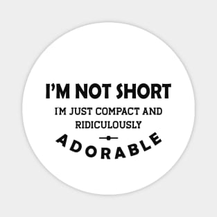 Tiny People - Not short Just compact and ridiculously adorable Magnet